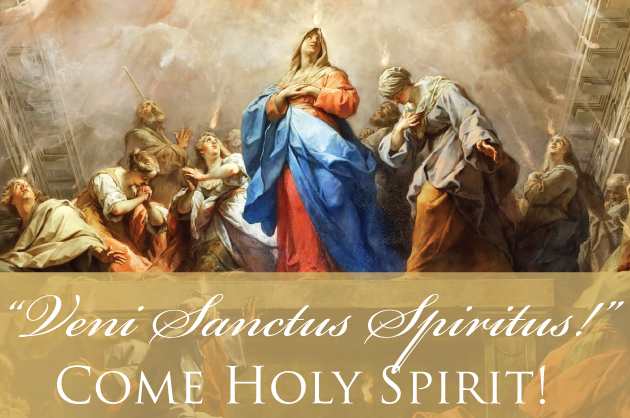 “Veni Sanctus Spiritus!” Come Holy Spirit!