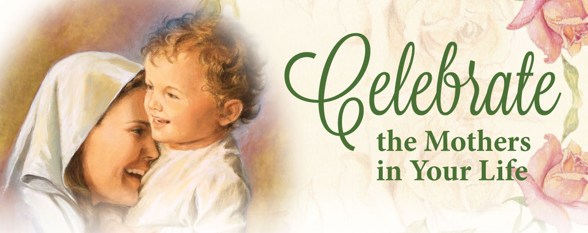 Celebrate the Mothers in Your Life