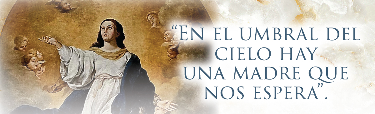 “En el umbral del cielo hayuna madre que nos espera”.