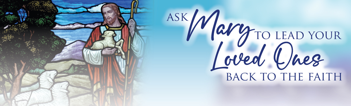 Ask Mary to Lead Your Loved Ones Back to the Faith