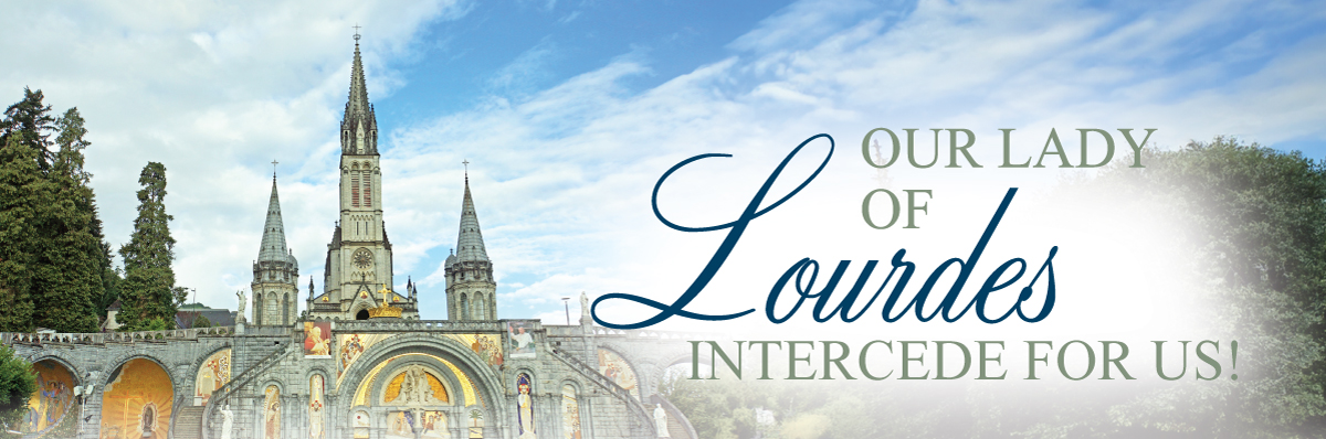 Our Lady of Lourdes Intercede for Us