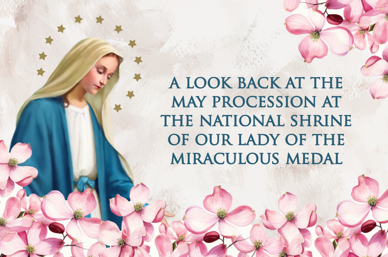 A Look Back at the May Procession at the National Shrine of Our Lady of the Miraculous Medal