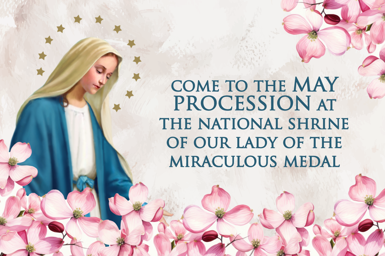 Come to the May Procession at theNational Shrine of Our Lady of the Miraculous Medal
